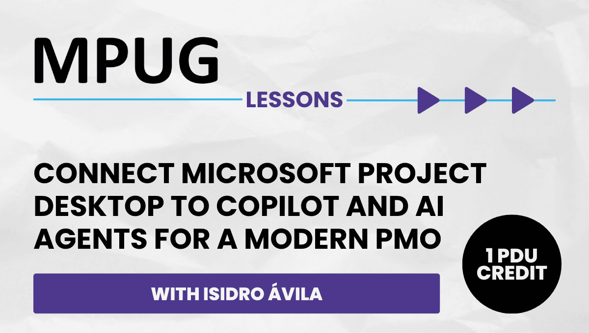 Connect Microsoft Project Desktop to Copilot and AI Agents for a Modern PMO - Lessons Webinar | Earn 1 PDUs