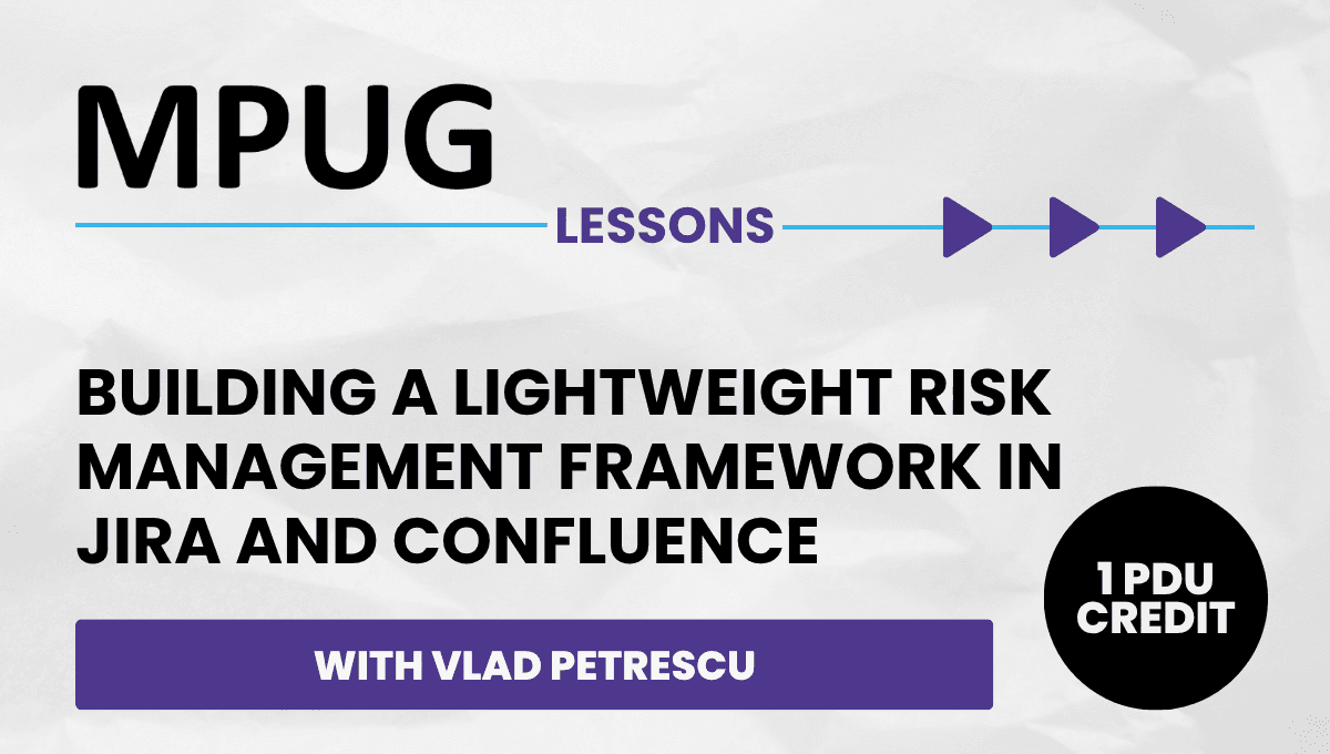 Building a Lightweight Risk Management Framework in Jira and Confluence - Lessons Webinar | Earn 1 PDUs
