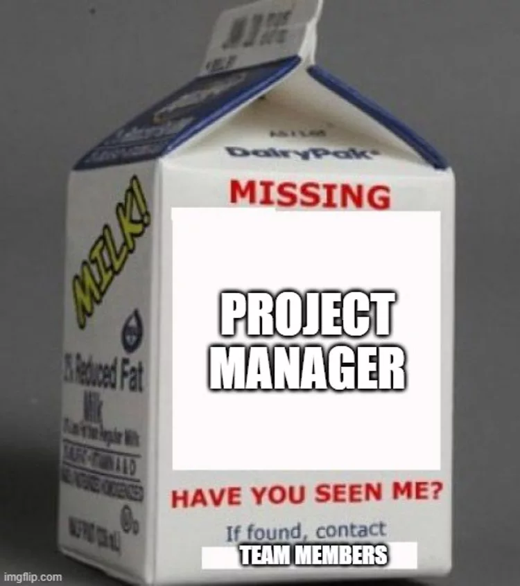 Ad hoc project management meme: Classic milk carton that has been edited to say, "Missing: Project Manager. Have you seen me? If found, contact Team Members." 