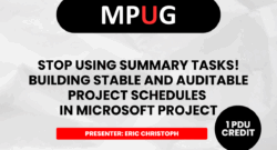 Stop Using Summary Tasks! Building Stable and Auditable Project Schedules in Microsoft Project